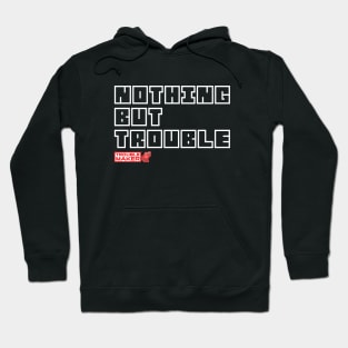 Nothing But TroubleMaker Hoodie